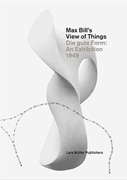 portada max bill's view of things: die gute form an exhibition 1949 (in English)