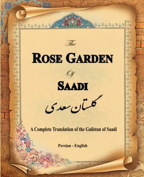 portada The Rose Garden of Saadi: A Complete Translation of the Gulistan of Saadi (Bilingual) 