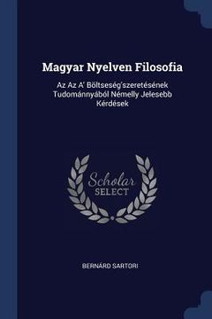 portada Magyar Nyelven Filosofia: Az Az A' Böltseség'szeretésének Tudománnyából Némelly Jelesebb Kérdések