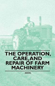 portada the operation, care, and repair of farm machinery (en Inglés)