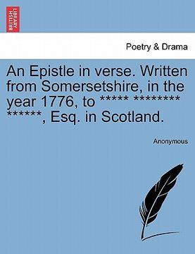 portada an epistle in verse. written from somersetshire, in the year 1776, to ***** ******** ******, esq. in scotland. (en Inglés)