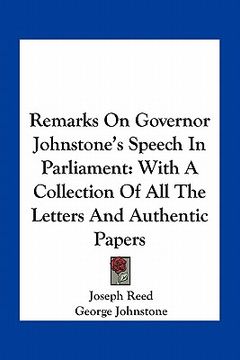 portada remarks on governor johnstone's speech in parliament: with a collection of all the letters and authentic papers (en Inglés)