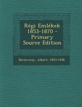 portada Regi Emlekek 1853-1870 - Primary Source Edition (en Húngaro)