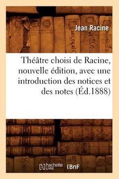 portada Théâtre Choisi de Racine, Nouvelle Édition, Avec Une Introduction Des Notices Et Des Notes (Éd.1888) (in French)
