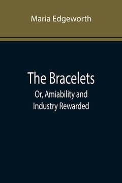 portada The Bracelets; Or, Amiability and Industry Rewarded