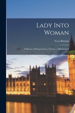 portada Lady Into Woman: a History of Women From Victoria to Elizabeth II (en Inglés)
