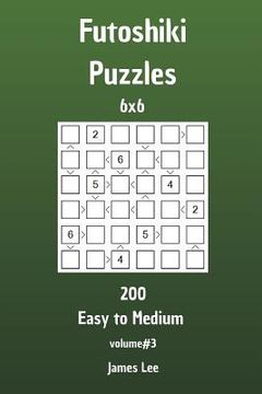 portada Futoshiki Puzzles - 200 Easy to Medium 6x6 vol. 3 (en Inglés)