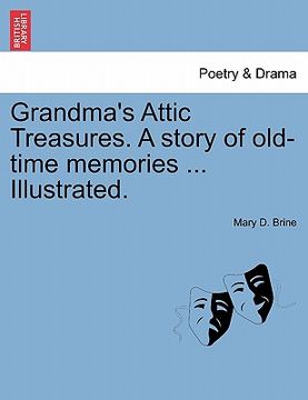portada grandma's attic treasures. a story of old-time memories ... illustrated. (en Inglés)