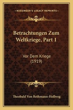 portada Betrachtungen Zum Weltkriege, Part 1: Vor Dem Kriege (1919) (en Alemán)