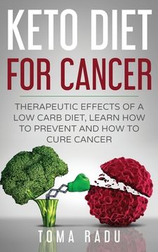 portada Keto Diet for Cancer: Therapeutic Effects of a Low Carb Diet, Learn How to Prevent and How to Cure Cancer 