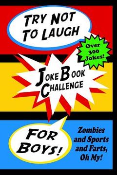 portada Try Not To Laugh Joke Book Challenge For Boys: Zombies and Sports and Farts, Oh My! Joke Book For Boys Don't Laugh Challenge - Makes a Great Birthday