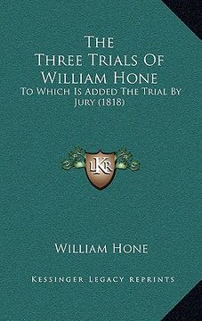 portada the three trials of william hone: to which is added the trial by jury (1818) (in English)