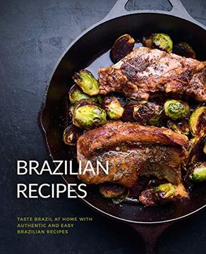 portada Brazilian Recipes: Taste Brazil at Home With Authentic and Easy Brazilian Recipes 