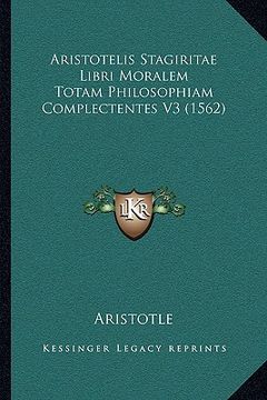 portada Aristotelis Stagiritae Libri Moralem Totam Philosophiam Complectentes V3 (1562) (in Latin)