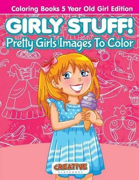 portada Girly Stuff! Pretty Girls Images To Color - Coloring Books 5 Year Old Girl Edition