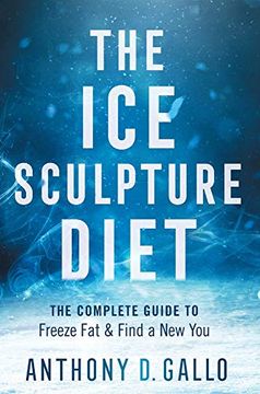 portada The ice Sculpture Diet: The Complete Guide to Freeze fat & Find a new you (in English)