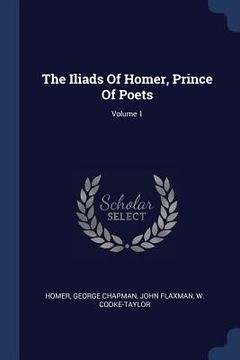 portada The Iliads Of Homer, Prince Of Poets; Volume 1 (en Inglés)