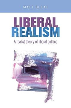 portada Liberal Realism: A Realist Theory of Liberal Politics (en Inglés)