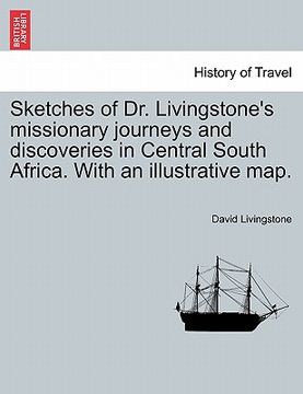 portada sketches of dr. livingstone's missionary journeys and discoveries in central south africa. with an illustrative map. (en Inglés)