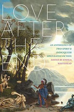 portada Love After the End: An Anthology of Two-Spirit and Indigiqueer Speculative Fiction (in English)