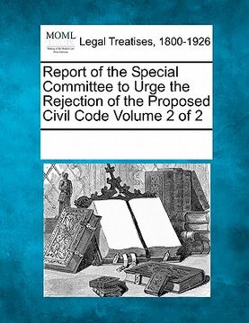 portada report of the special committee to urge the rejection of the proposed civil code volume 2 of 2 (in English)