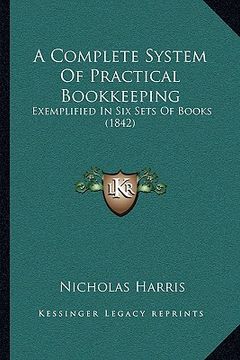 portada a complete system of practical bookkeeping: exemplified in six sets of books (1842) (en Inglés)