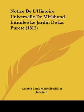 portada Notice De L'Histoire Universelle De Mirkhond Intitulee Le Jardin De La Purete (1812) (in French)