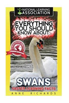 portada Everything You Should Know About: Swans Faster Learning Facts (en Inglés)