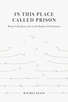 portada In This Place Called Prison: Women's Religious Life in the Shadow of Punishment (in English)