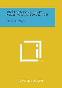 portada United Nations Treaty Series, V39, No. 609-622, 1949: Recueil Des Traites (in English)