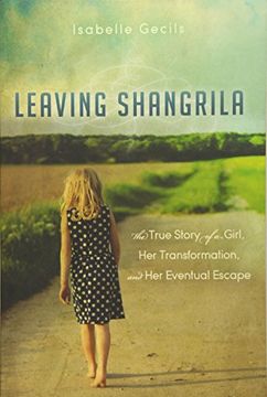 portada Leaving Shangrila: The True Story of a Girl, her Transformation and her Eventual Escape (en Inglés)