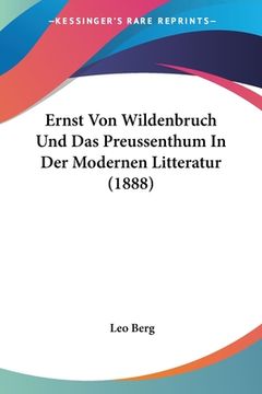 portada Ernst Von Wildenbruch Und Das Preussenthum In Der Modernen Litteratur (1888) (en Alemán)