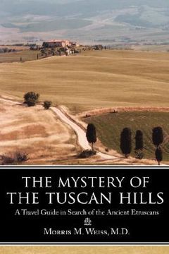portada the mystery of the tuscan hills: a travel guide in search of the ancient etruscans