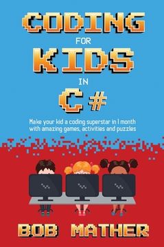 portada Coding for Kids in C#: Made Your Kid a Coding Superstar in 1 Month with Coding Games, Activities and Puzzles (Coding for Absolute Beginners) 