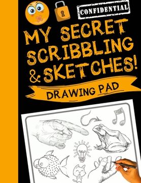 portada My Secret Scribblings and Sketches!: Drawing Pad & Sketch Book for Boys and Girls (Kids Sketchbook) (en Inglés)