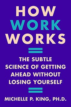 portada How Work Works: The Subtle Science of Getting Ahead Without Losing Yourself (in English)