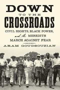 portada Down to the Crossroads: Civil Rights, Black Power, and the Meredith March Against Fear 