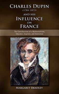 portada charles dupin (1784-1873) and his influence on france: the contributions of a mathematician, educator, engineer, and statesman