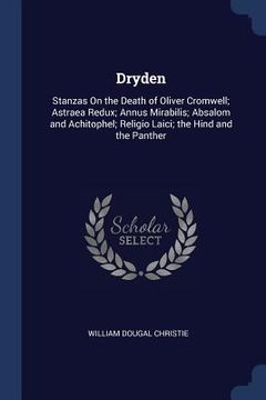 portada Dryden: Stanzas On the Death of Oliver Cromwell; Astraea Redux; Annus Mirabilis; Absalom and Achitophel; Religio Laici; the Hi