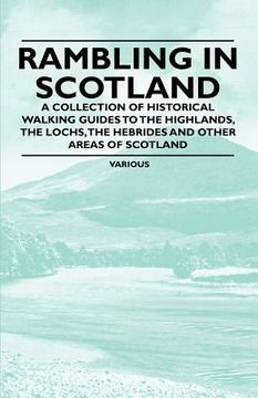 portada rambling in scotland - a collection of historical walking guides to the highlands, the lochs, the hebrides and other areas of scotland