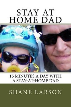 portada Stay at Home Dad: 15 Minutes a day with a stay-at-home dad (en Inglés)