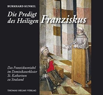 portada Die Predigt des Heiligen Franziskus: Das Franziskusretabel im Dominikanerkloster St. Katharinen zu Stralsund