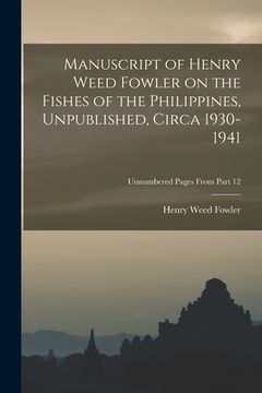 portada Manuscript of Henry Weed Fowler on the Fishes of the Philippines, Unpublished, Circa 1930-1941; Unnumbered pages from Part 12 (en Inglés)