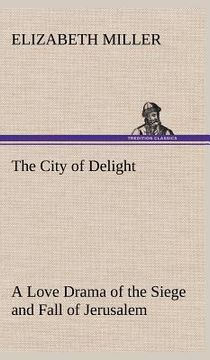 portada the city of delight a love drama of the siege and fall of jerusalem (en Inglés)