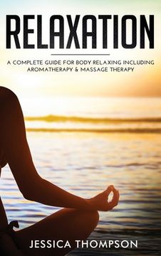 portada Relaxation: A Complete Guide for Body Relaxing Including Aromatherapy and Massage Therapy