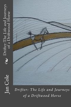 portada Drifter: The Life and Journeys of a Driftwood Horse: Drifter follows ancient trackways across south west England. (in English)