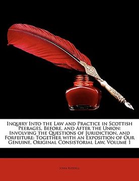 portada inquiry into the law and practice in scottish peerages, before, and after the union: involving the questions of juridiction, and forfeiture: together