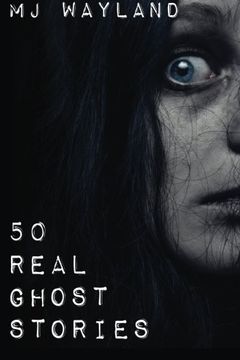 portada 50 Real Ghost Stories: Terrifying Real Life Encounters with Ghosts and Spirits