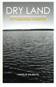portada Dry Land: Winning After 20 Years at Sea with the Pittsburgh Pirates