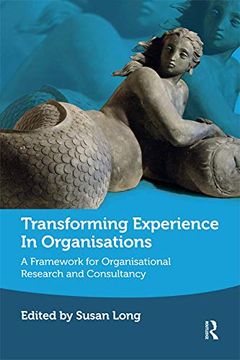 portada Transforming Experience in Organisations: A Framework for Organisational Research and Consultancy 